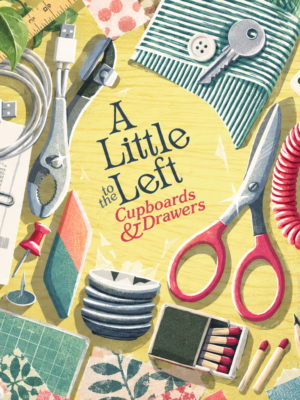 A Little to the Left - Cupboards & Drawers