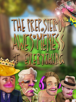The Preposterous Awesomeness of Everything